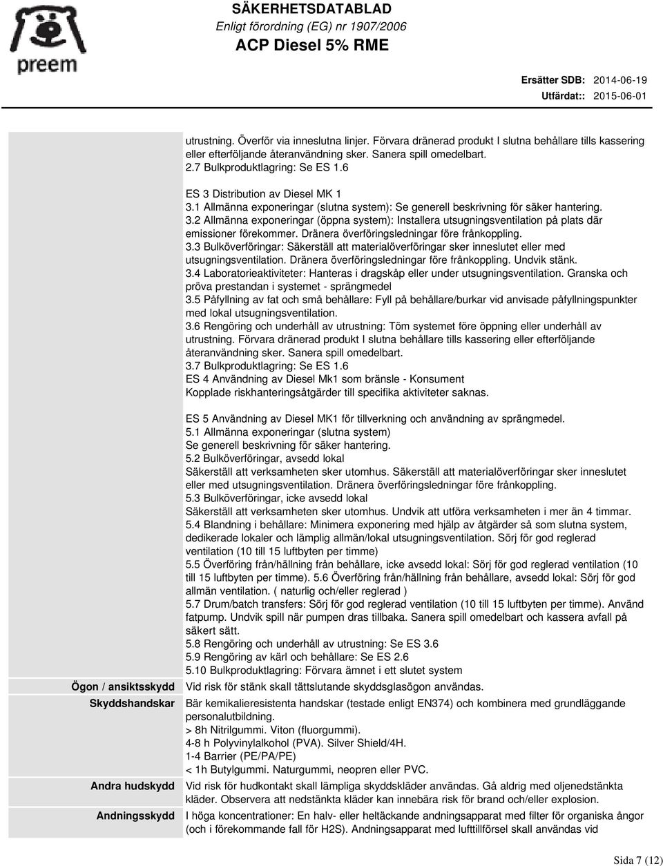 Dränera överföringsledningar före frånkoppling. 3.3 Bulköverföringar: Säkerställ att materialöverföringar sker inneslutet eller med utsugningsventilation.