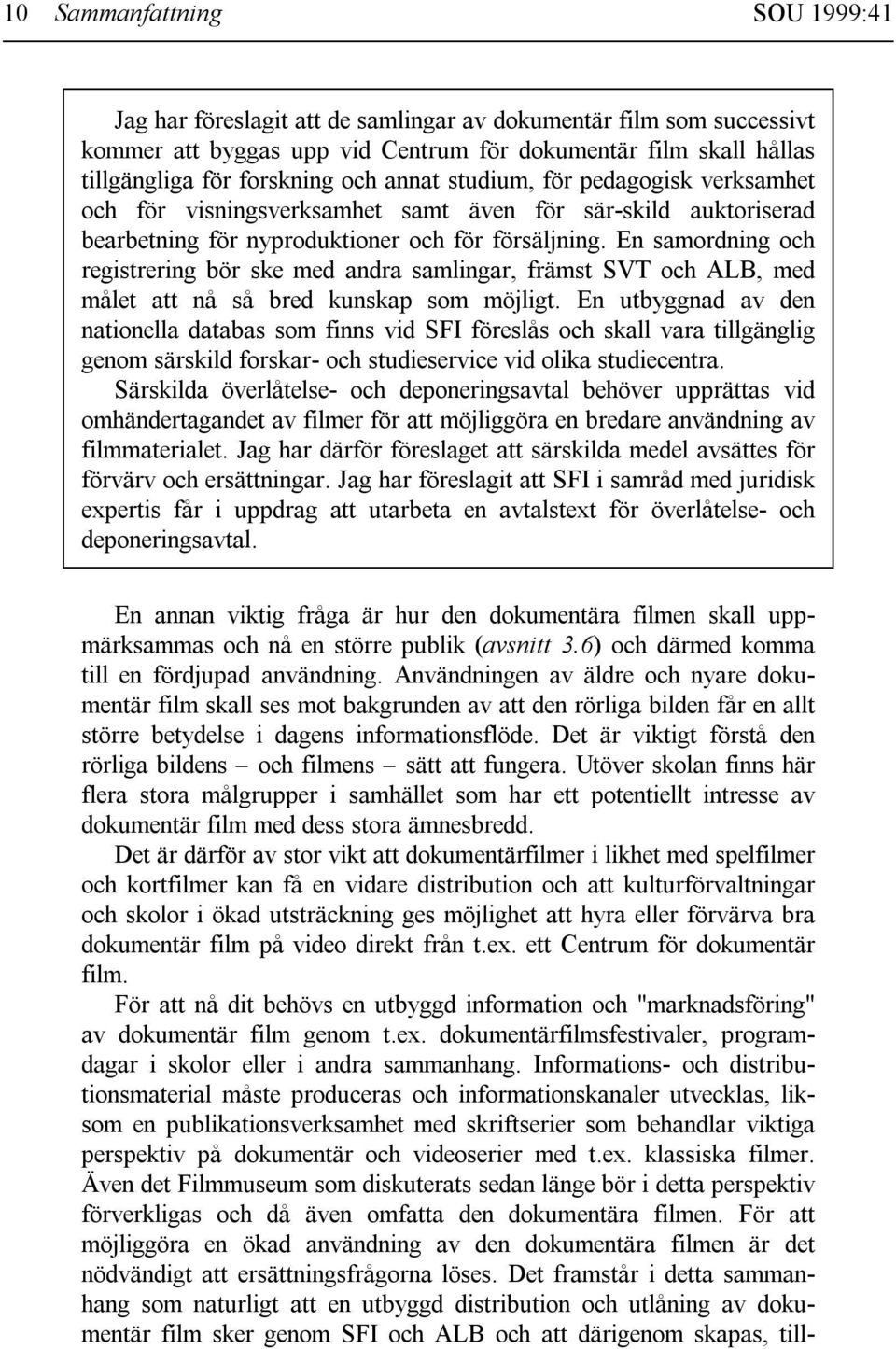 En samordning och registrering bör ske med andra samlingar, främst SVT och ALB, med målet att nå så bred kunskap som möjligt.