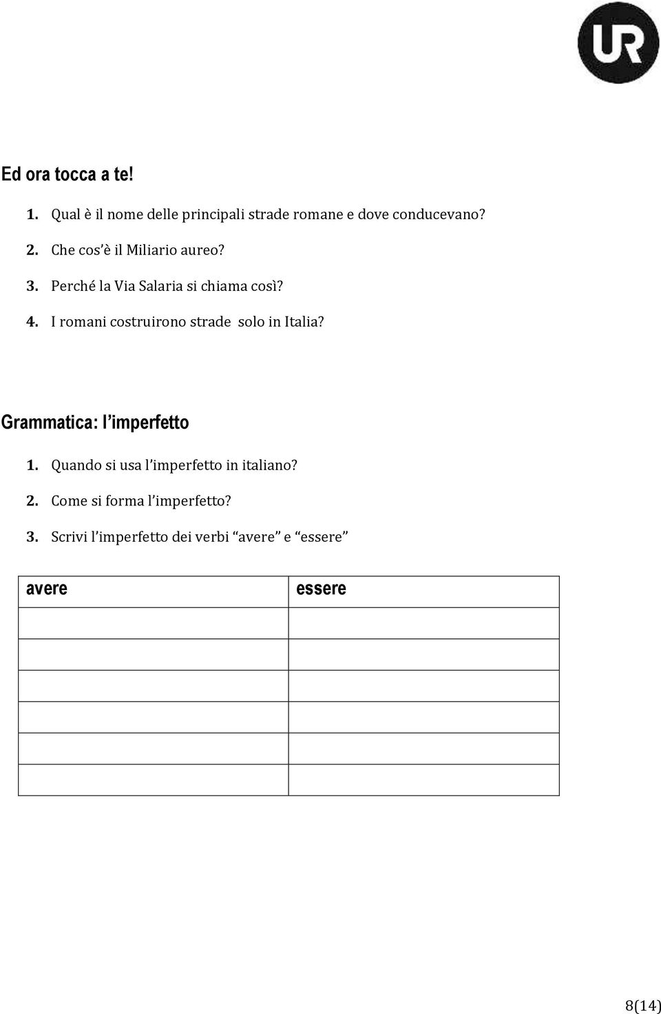 I romani costruirono strade solo in Italia? Grammatica: l imperfetto 1.