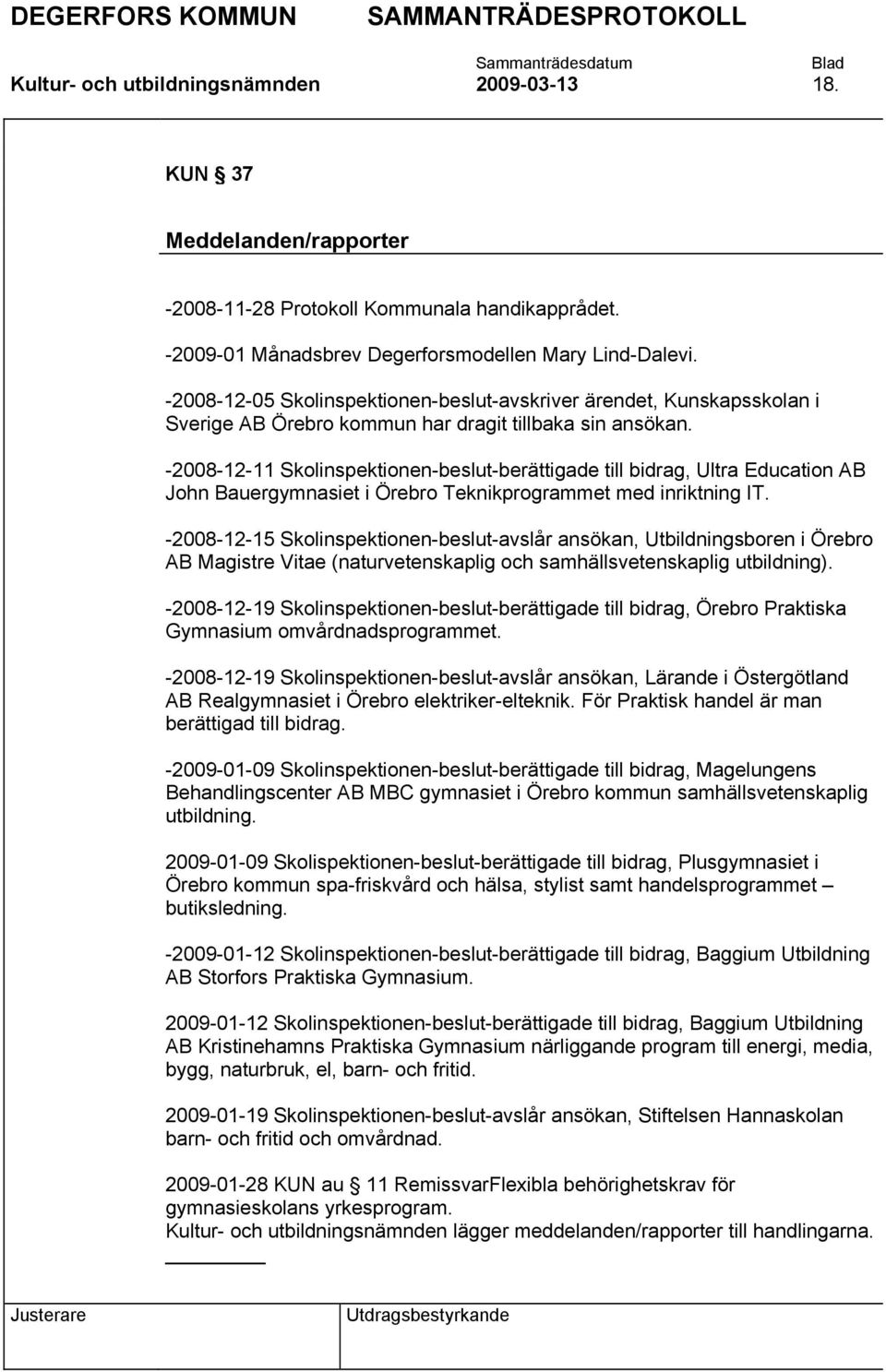 -2008-12-11 Skolinspektionen-beslut-berättigade till bidrag, Ultra Education AB John Bauergymnasiet i Örebro Teknikprogrammet med inriktning IT.