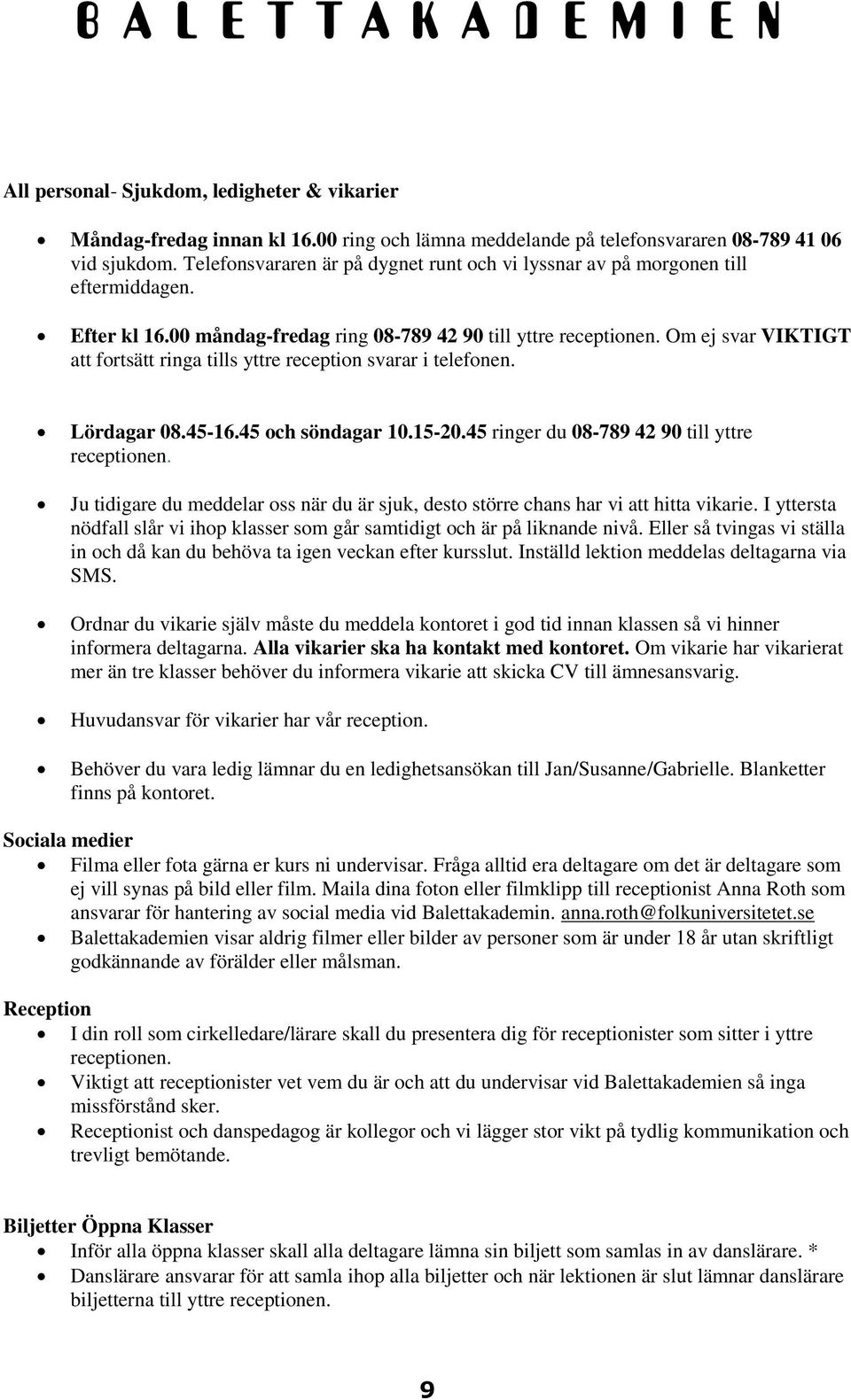 Om ej svar VIKTIGT att fortsätt ringa tills yttre reception svarar i telefonen. Lördagar 08.45-16.45 och söndagar 10.15-20.45 ringer du 08-789 42 90 till yttre receptionen.