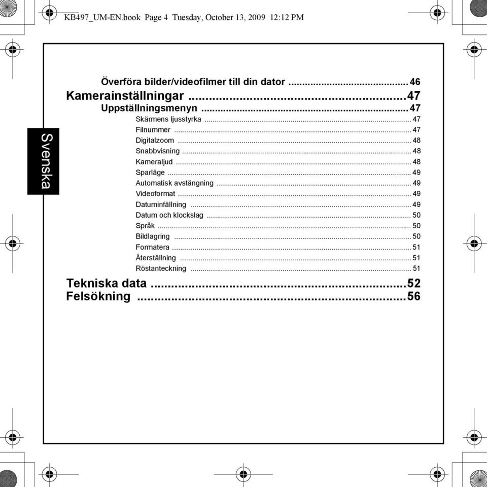 .. 48 Snabbvisning... 48 Kameraljud... 48 Sparläge...49 Automatisk avstängning... 49 Videoformat... 49 Datuminfällning.