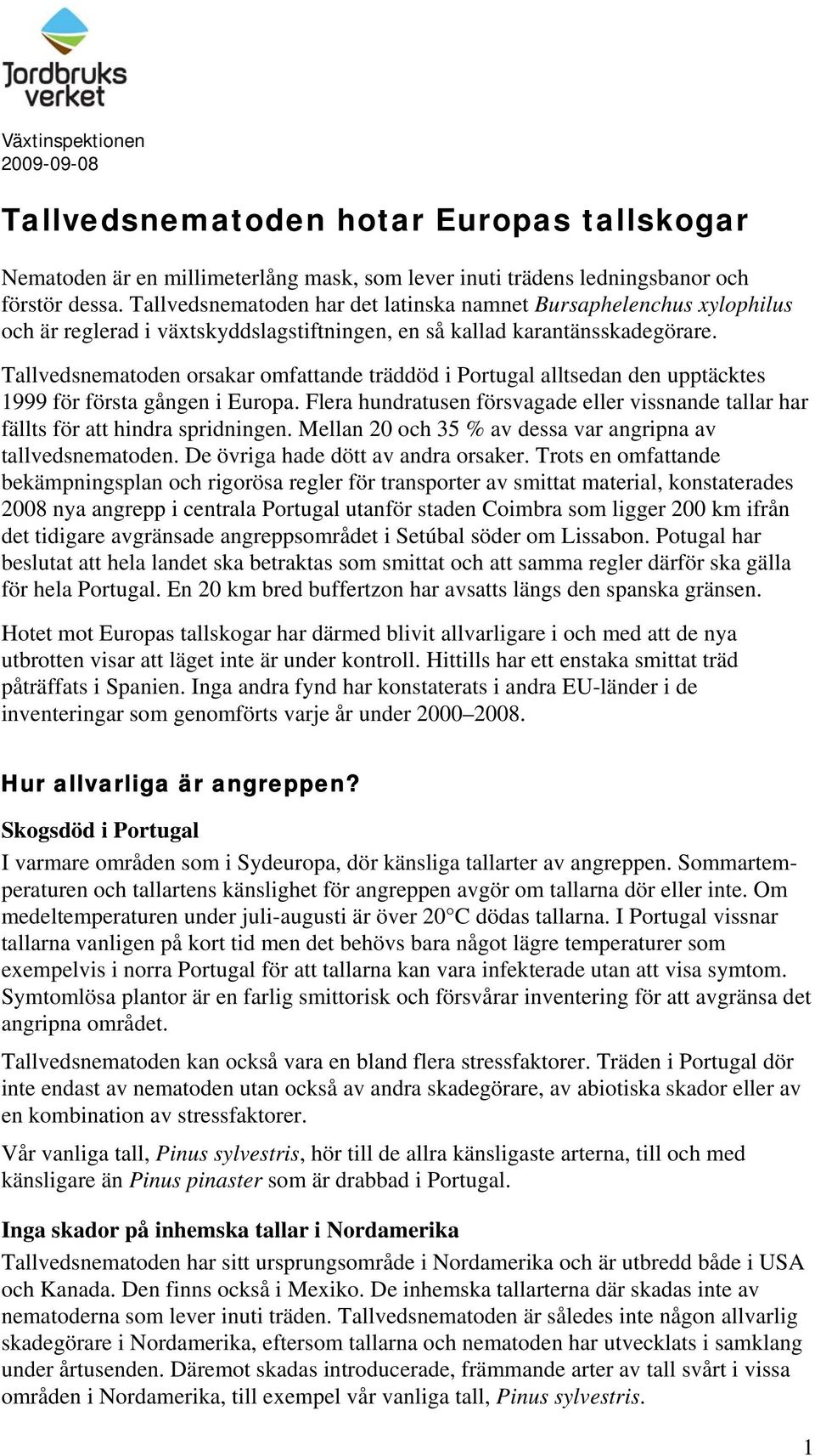 Tallvedsnematoden orsakar omfattande träddöd i Portugal alltsedan den upptäcktes 1999 för första gången i Europa.