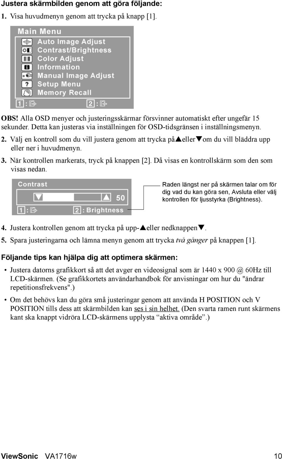 När kontrollen markerats, tryck på knappen [2]. Då visas en kontrollskärm som den som visas nedan.