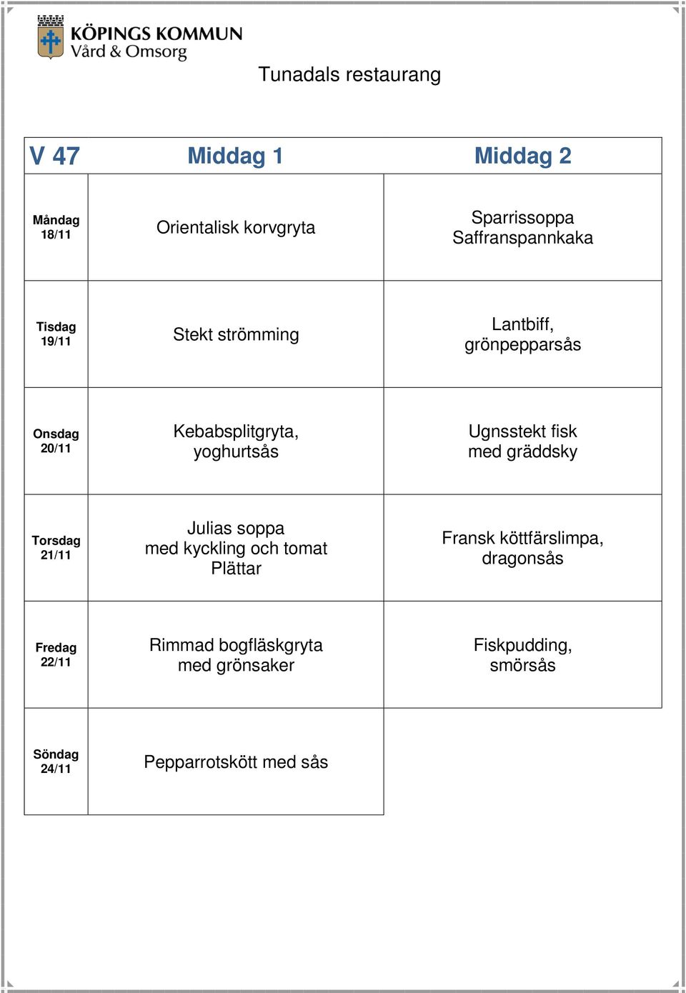 med gräddsky 21/11 Julias soppa med kyckling och tomat Plättar Fransk köttfärslimpa,