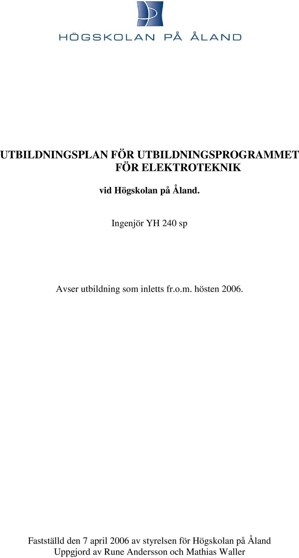 Ingenjör YH 240 sp Avser utbildning som inletts fr.o.m. hösten 2006.