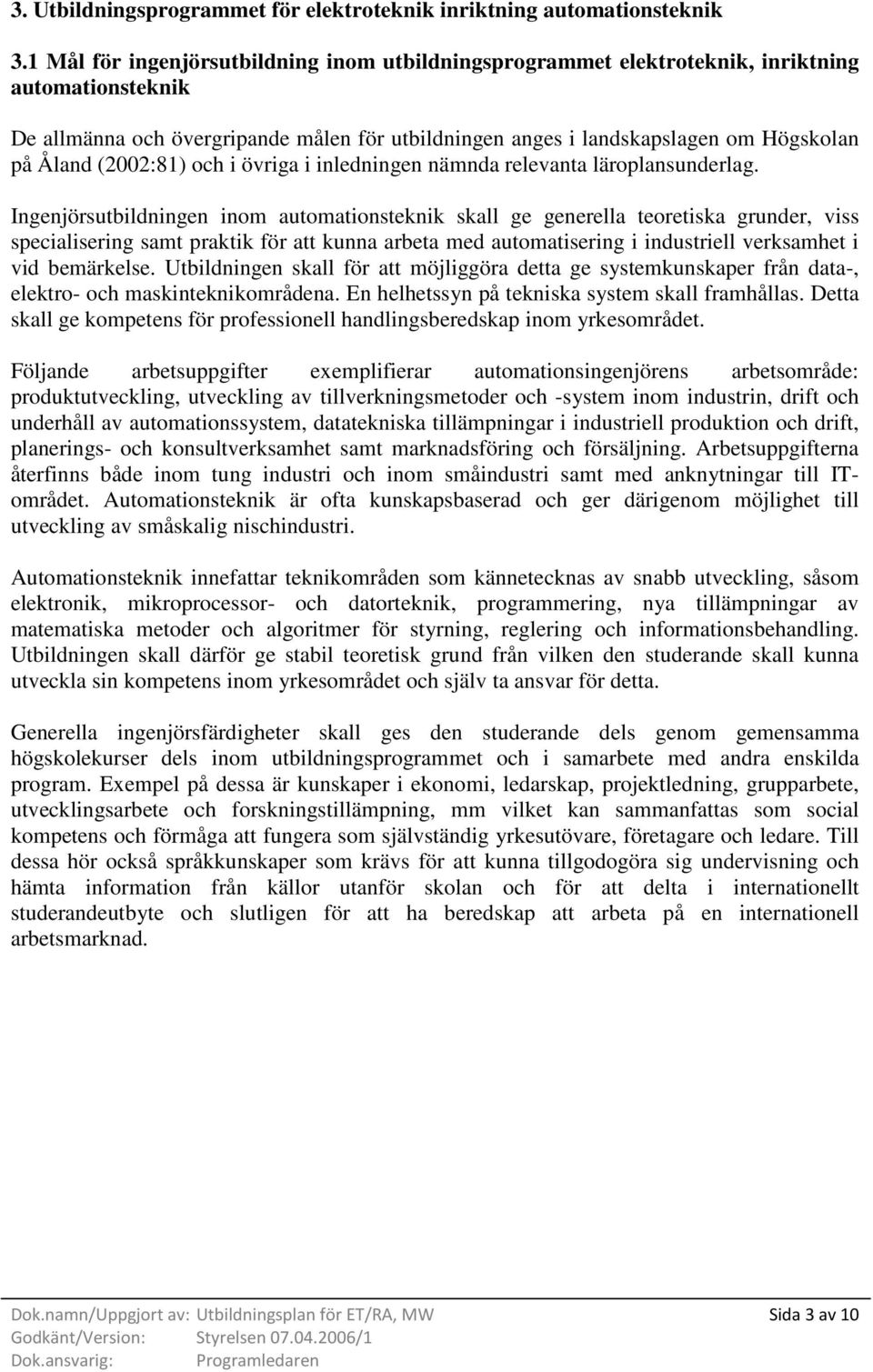 (2002:81) och i övriga i inledningen nämnda relevanta läroplansunderlag.