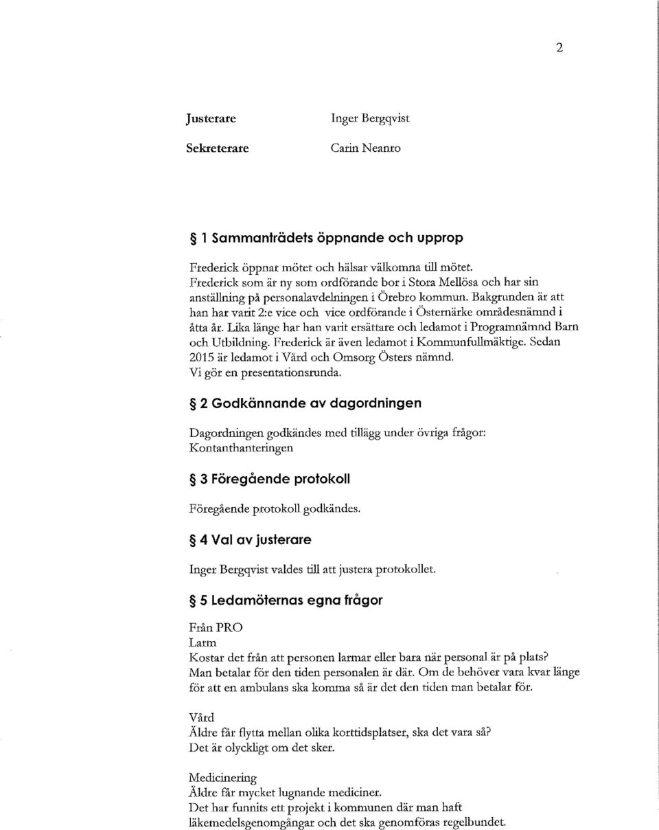 Bakg1unden är att han har varit 2:e vice och vice ordförande i Östernärke områdesnämnd i åtta år. Lika länge har han varit ersättare och ledamot i Programnämnd Barn och Utbildning.