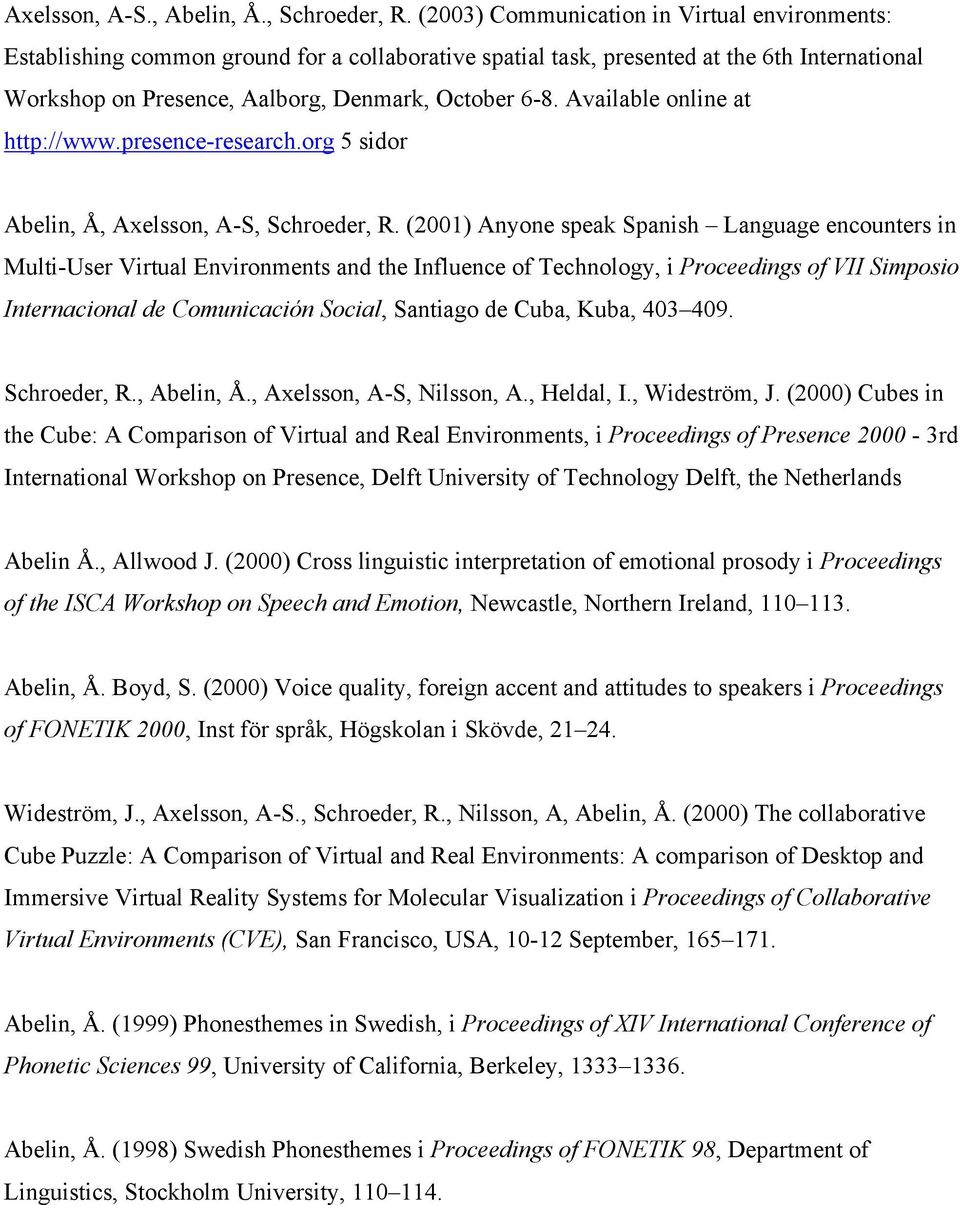 Available online at http://www.presence-research.org 5 sidor Abelin, Å, Axelsson, A-S, Schroeder, R.