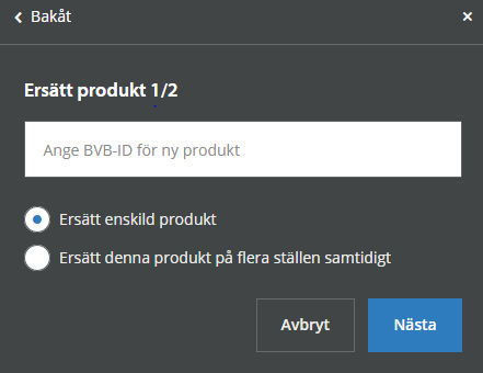 Ersätt Du kan ersätta produkter istället för att först ta bort den och lägga till en ny. 1. Markera vilken produkt du önskar att ersätta 2.