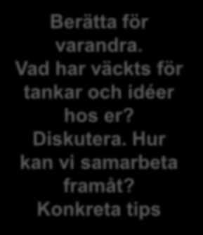 Workshop Hur går vi vidare lokalt? 15 min Egen tyst reflektion. Hur kan vi utveckla vårt långsiktiga samarbete med det lokala näringslivet? Berätta för varandra.