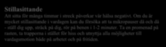 Tips och råd - Fysisk aktivitet Fysisk aktivitet Regelbunden fysisk aktivitet har stor betydelse för hälsan. Den gör oss starkare, gladare, piggare och friskare!
