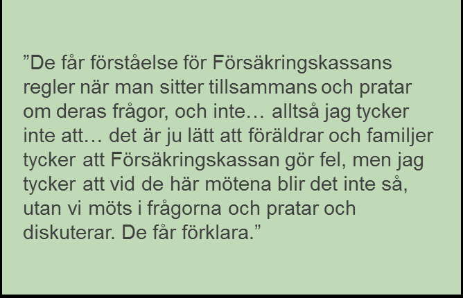 Möten som skapar trygg och förståelse Det är att de inte känner sig särskilt ifrågasatta utan att man möts hos oss på habiliteringen som kanske är en tryggad plats, och man