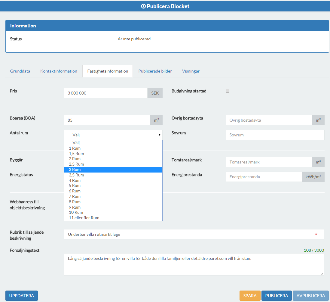 Flik 3 Fastighetsinformation Obligatoriska fält som måste fyllas i: Antal rum Rubrik till säljande beskrivning Försäljningstext Boarea När du startat budgivning så är det i