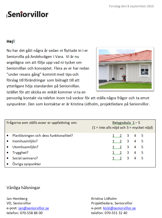 Bakgrund År 2012 och 2013 uppfördes 12 Seniorvillor i form av parhus på Andelsgatan i Vara. Totalentreprenör för byggnationen var Götenehus.