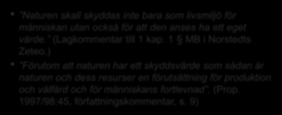 Naturens finala och instrumentella värden Naturen skall skyddas inte bara som livsmiljö för människan utan också för att den anses ha ett eget värde. (Lagkommentar till 1 kap. 1 MB i Norstedts Zeteo.