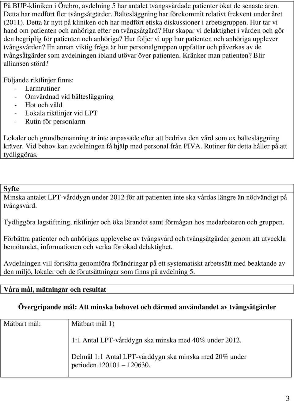 Hur tar vi hand om patienten och anhöriga efter en tvångsåtgärd? Hur skapar vi delaktighet i vården och gör den begriplig för patienten och anhöriga?