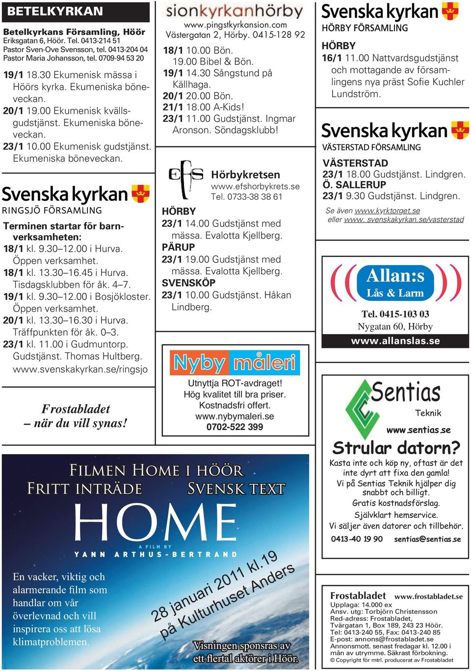 9.30 12.00 i Hurva. Öppen verksamhet. 18/1 k. 13.30 16.45 i Hurva. Tisdagskubben för åk. 4 7. 19/1 k. 9.30 12.00 i Bosjökoster. Öppen verksamhet. 20/1 k. 13.30 16.30 i Hurva. Träffpunkten för åk. 0 3.