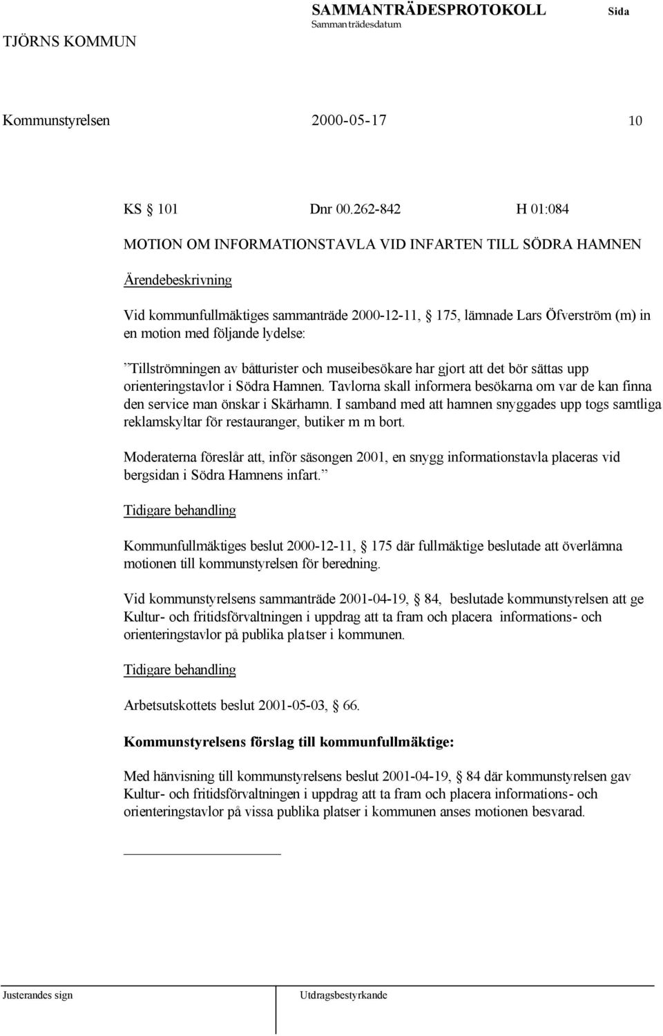 Tillströmningen av båtturister och museibesökare har gjort att det bör sättas upp orienteringstavlor i Södra Hamnen.