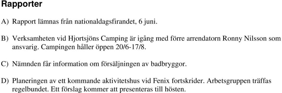 Campingen håller öppen 20/6-17/8. C) Nämnden får information om försäljningen av badbryggor.