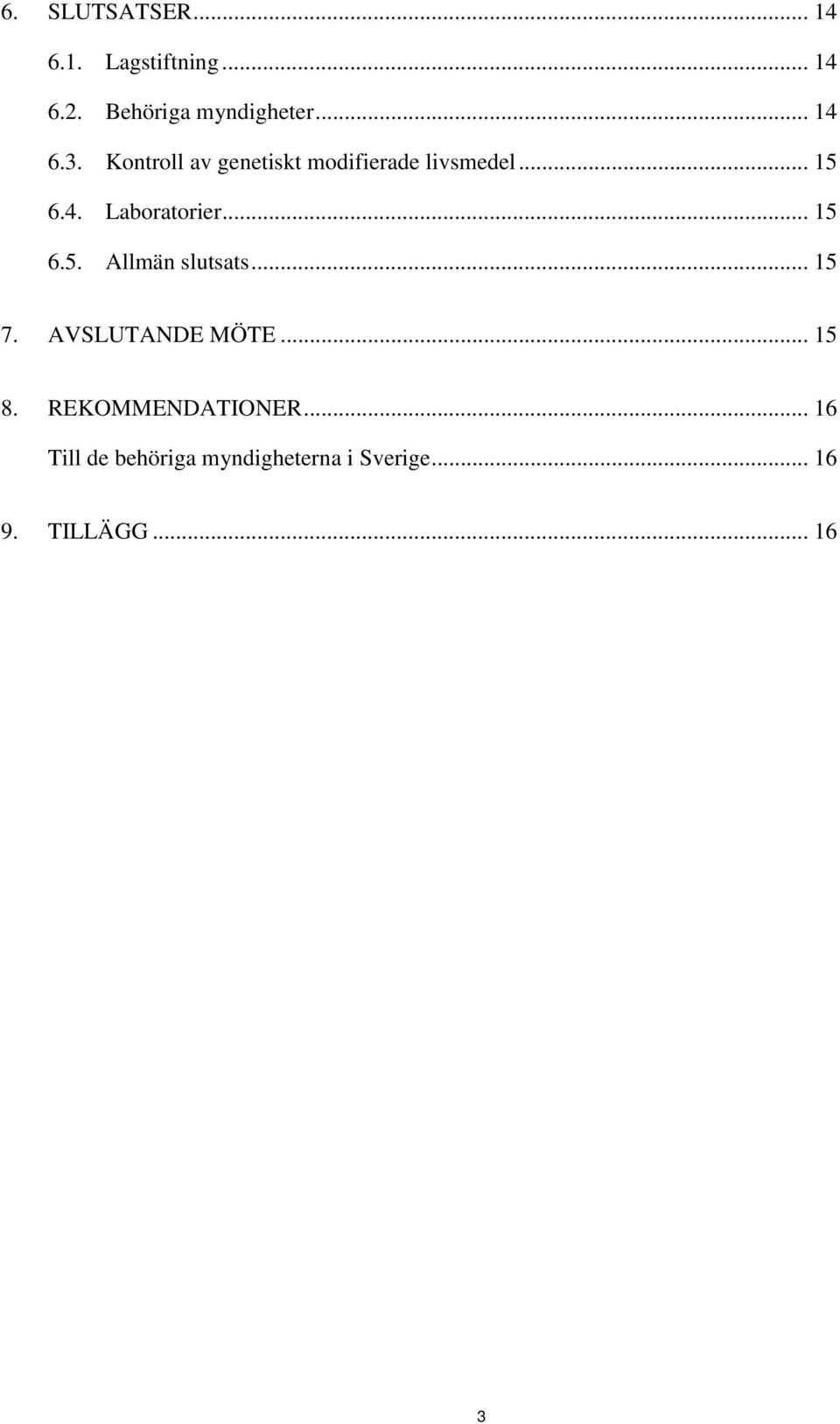 .. 15 6.5. Allmän slutsats... 15 7. AVSLUTANDE MÖTE... 15 8.