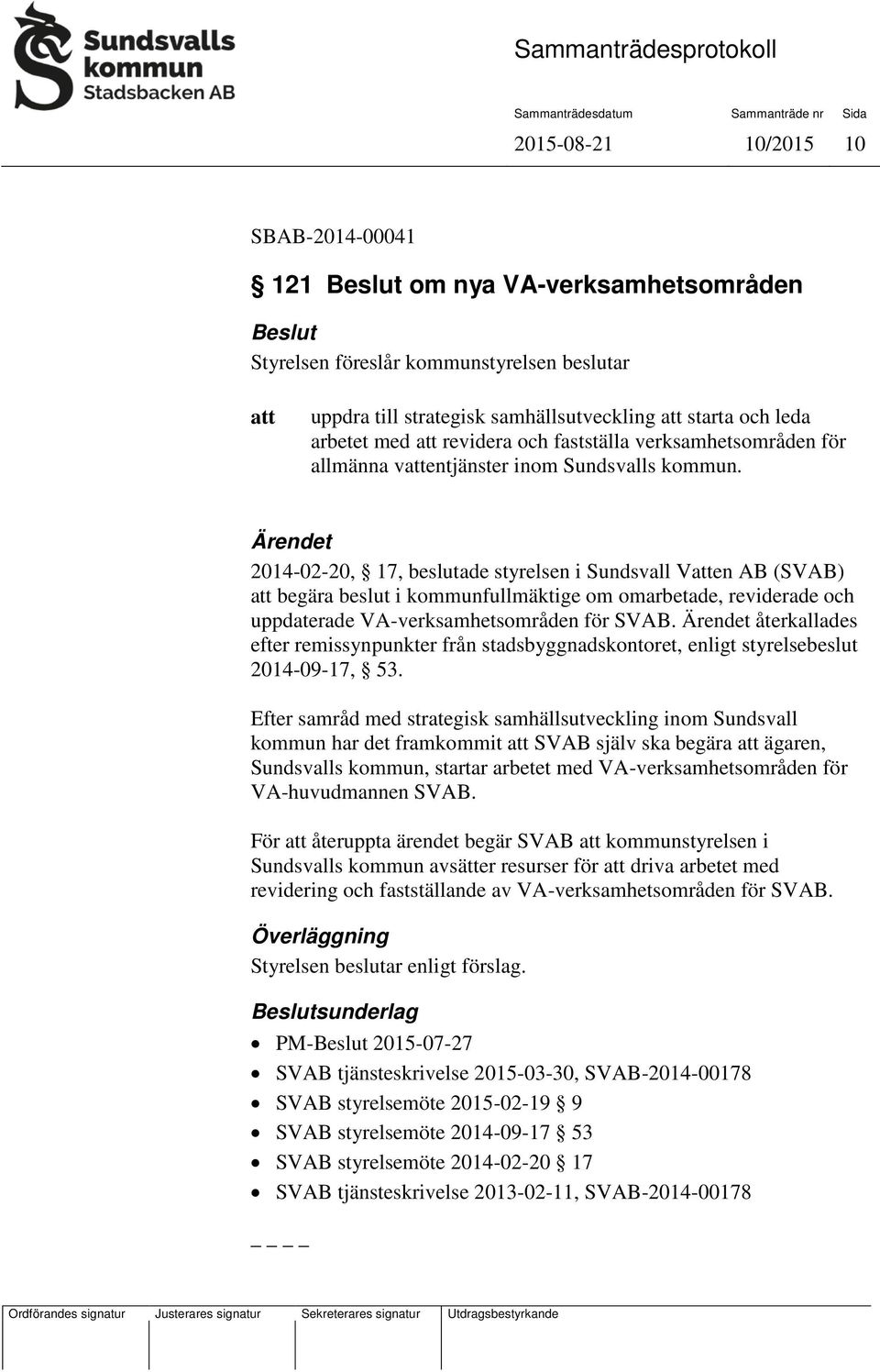Ärendet 2014-02-20, 17, beslutade styrelsen i Sundsvall Ven AB (SVAB) begära beslut i kommunfullmäktige om omarbetade, reviderade och uppdaterade VA-verksamhetsområden för SVAB.