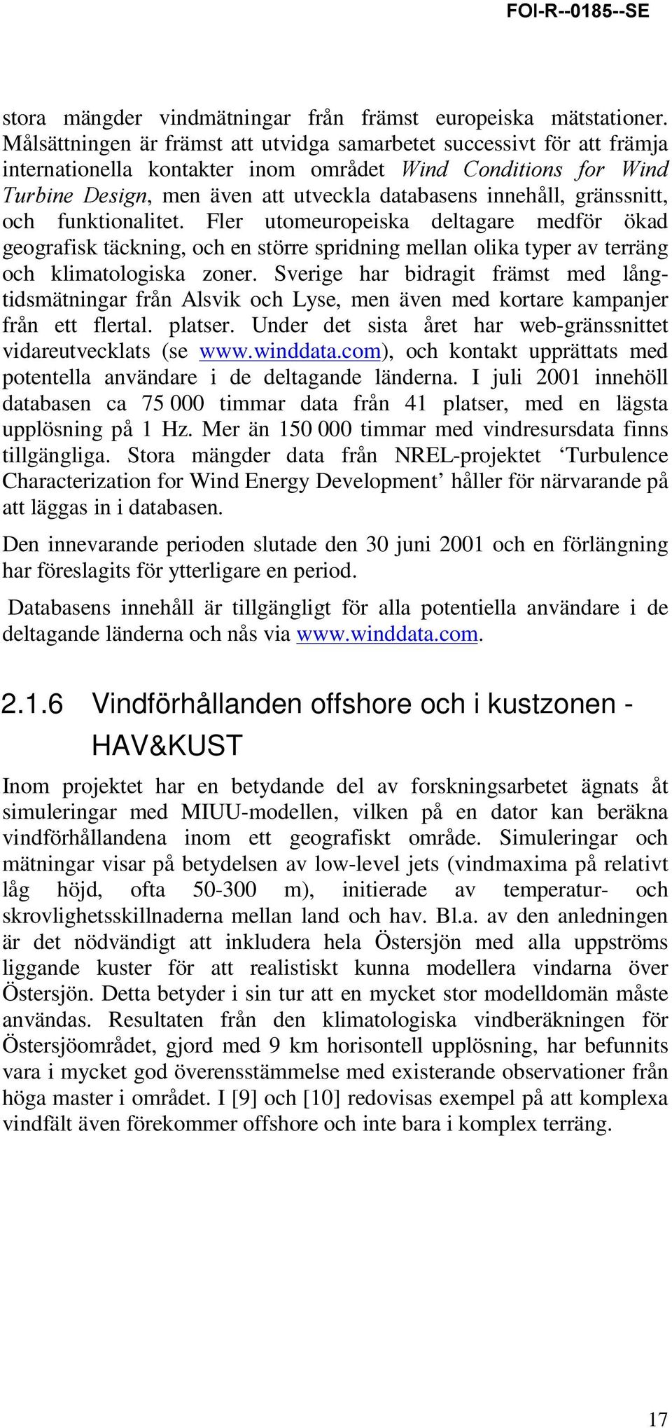 gränssnitt, och funktionalitet. Fler utomeuropeiska deltagare medför ökad geografisk täckning, och en större spridning mellan olika typer av terräng och klimatologiska zoner.