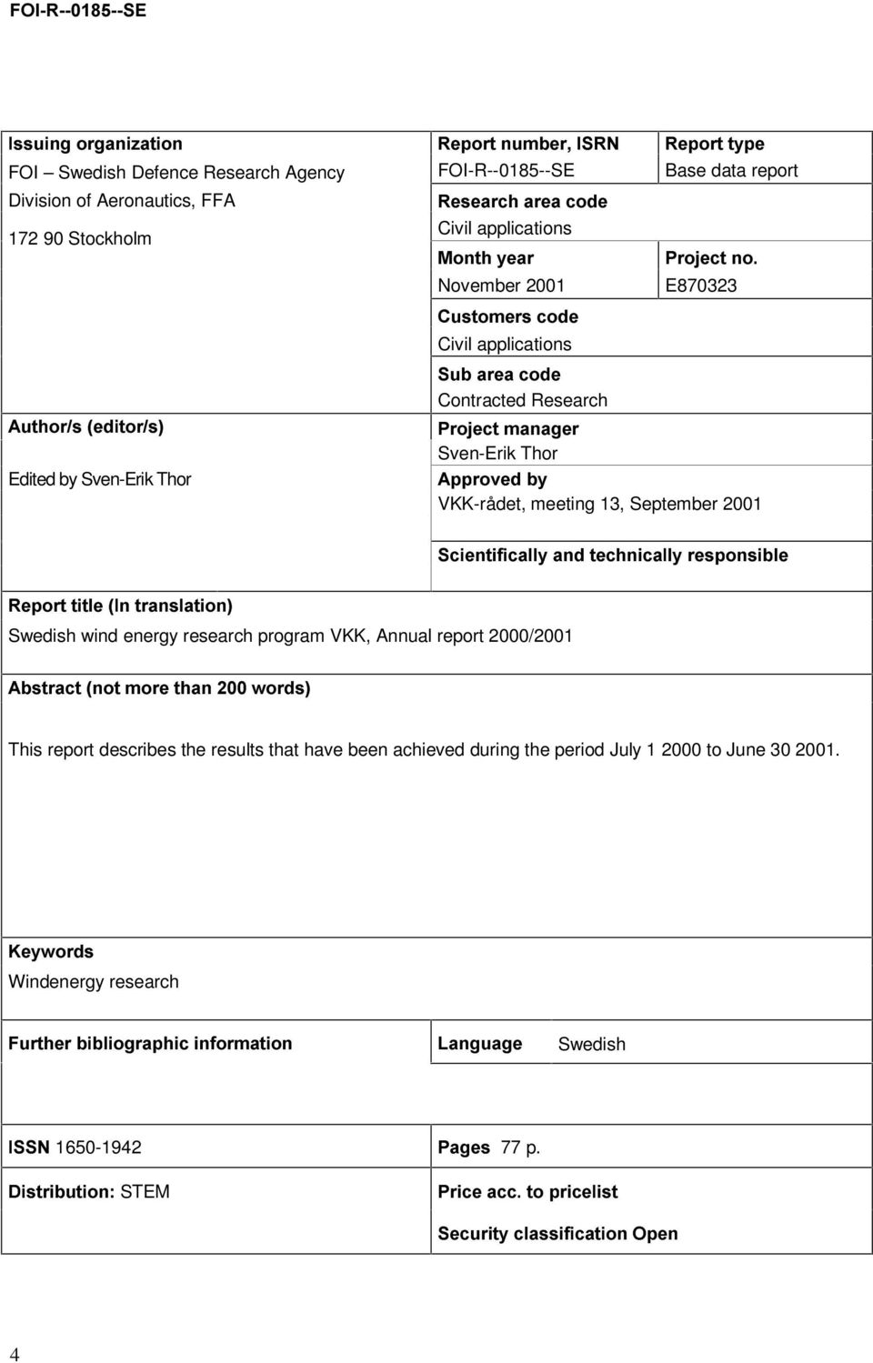 $EVWUDFWÃQRWÃPRUHÃWKDQÃÃZRUGV E870323 Civil applications 6XEÃDUHDÃFRGH Contracted Research 3URMHFWÃPDQDJHU Sven-Erik Thor $SSURYHGÃE\ VKK-rådet, meeting 13, September 2001