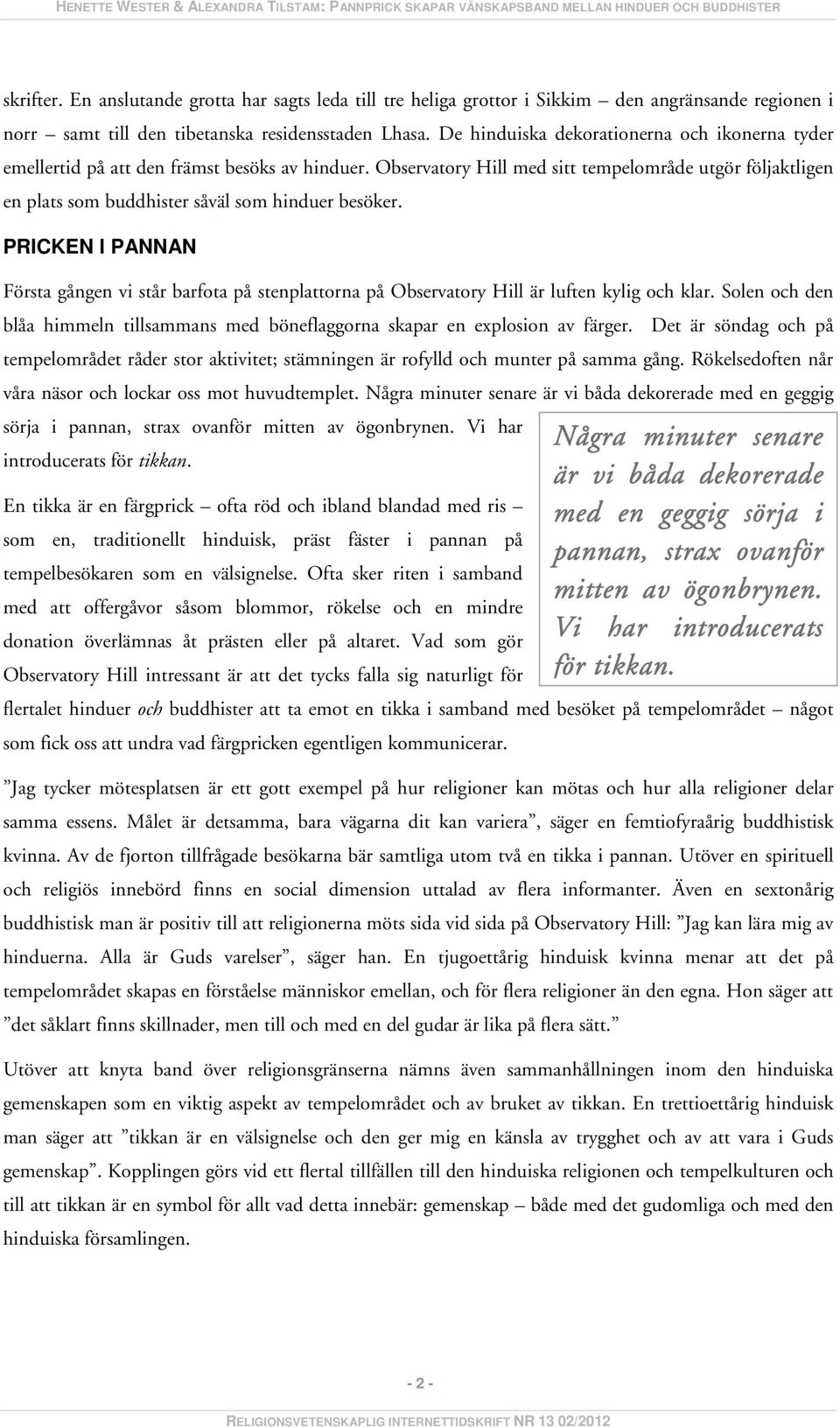 Observatory Hill med sitt tempelområde utgör följaktligen en plats som buddhister såväl som hinduer besöker.