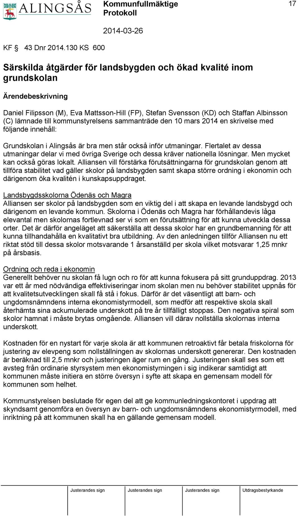 till kommunstyrelsens sammanträde den 10 mars 2014 en skrivelse med följande innehåll: Grundskolan i Alingsås är bra men står också inför utmaningar.