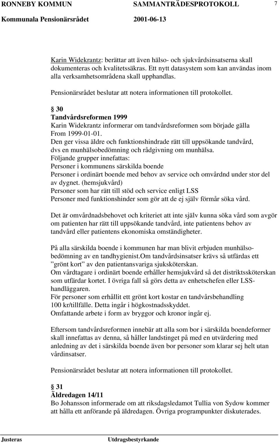 30 Tandvårdsreformen 1999 Karin Widekrantz informerar om tandvårdsreformen som började gälla From 1999-01-01.