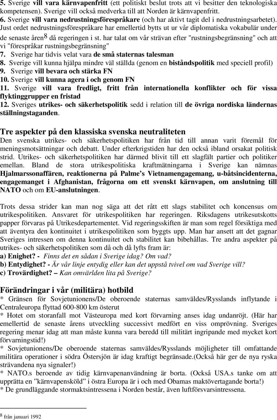 Just ordet nedrustningsförespråkare har emellertid bytts ut ur vår diplomatiska vokabulär under de senaste åren8 då regeringen i st.