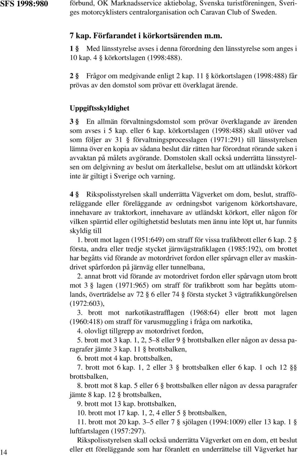 Uppgiftsskyldighet 3 En allmän förvaltningsdomstol som prövar överklagande av ärenden som avses i 5 kap. eller 6 kap.