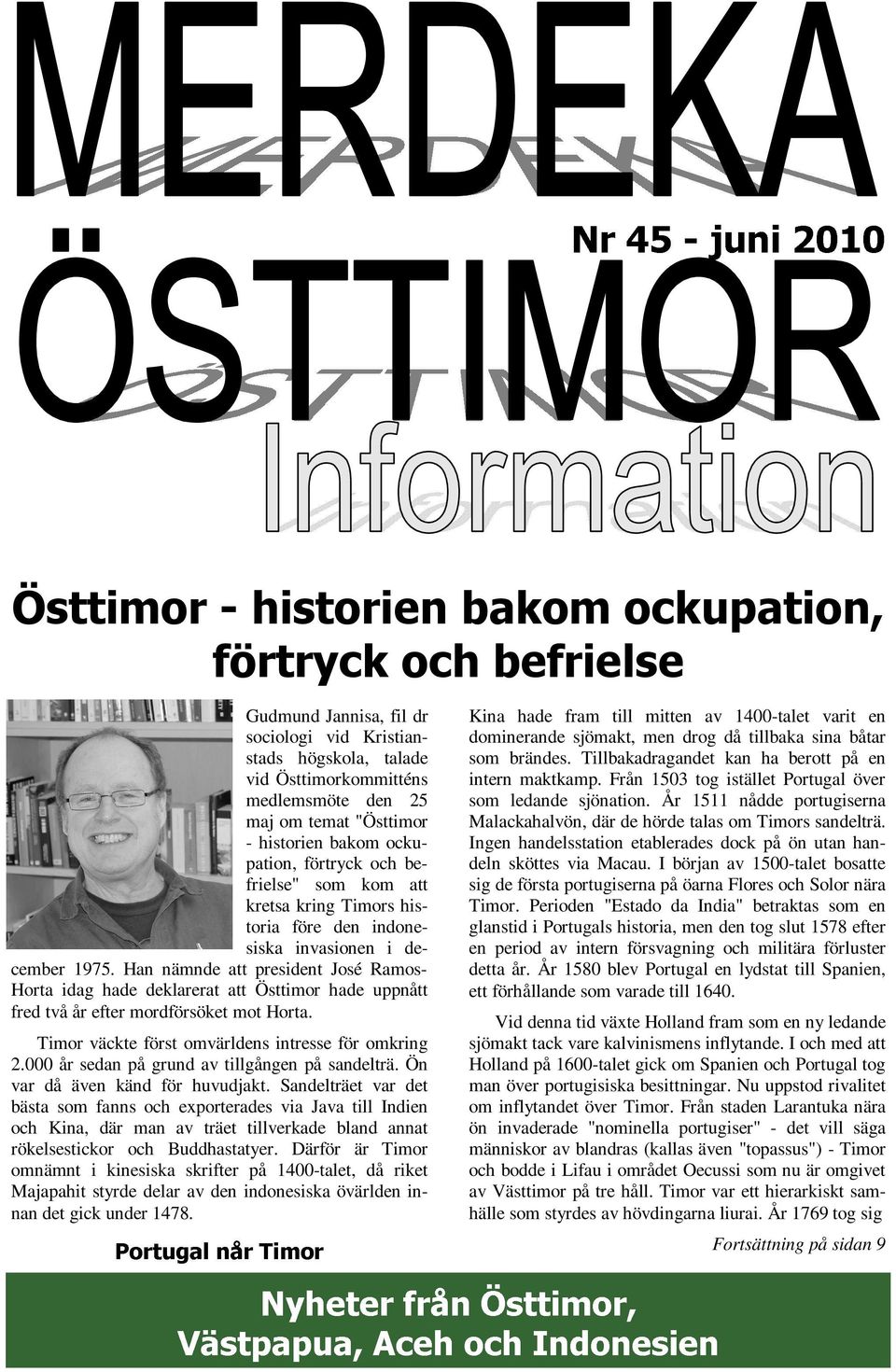 1975. Han nämnde att president José Ramos- Horta idag hade deklarerat att Östtimor hade uppnått fred två år efter mordförsöket mot Horta.