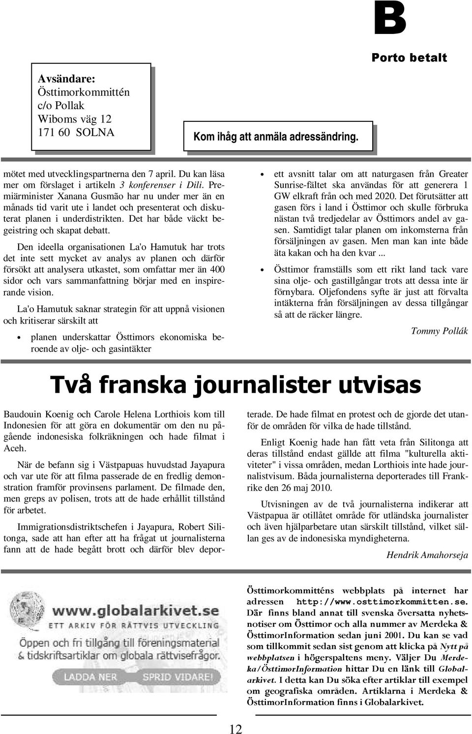 Premiärminister Xanana Gusmão har nu under mer än en månads tid varit ute i landet och presenterat och diskuterat planen i underdistrikten. Det har både väckt begeistring och skapat debatt.