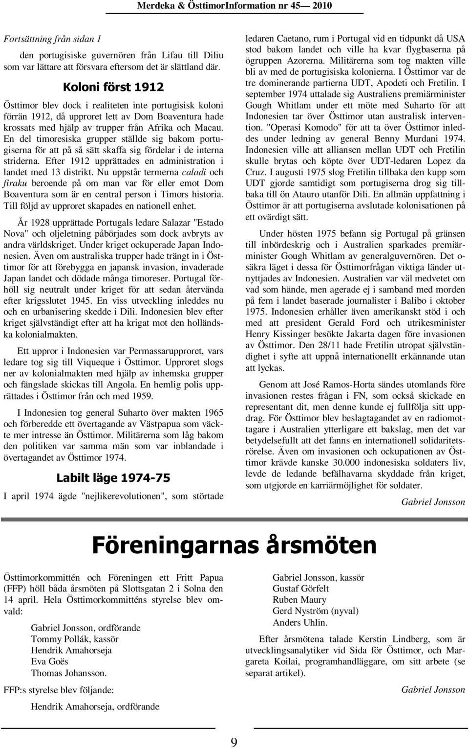 En del timoresiska grupper ställde sig bakom portugiserna för att på så sätt skaffa sig fördelar i de interna striderna. Efter 1912 upprättades en administration i landet med 13 distrikt.