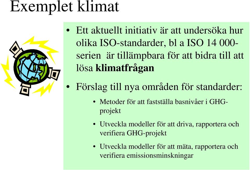 standarder: Metoder för att fastställa basnivåer i GHGprojekt Utveckla modeller för att driva,