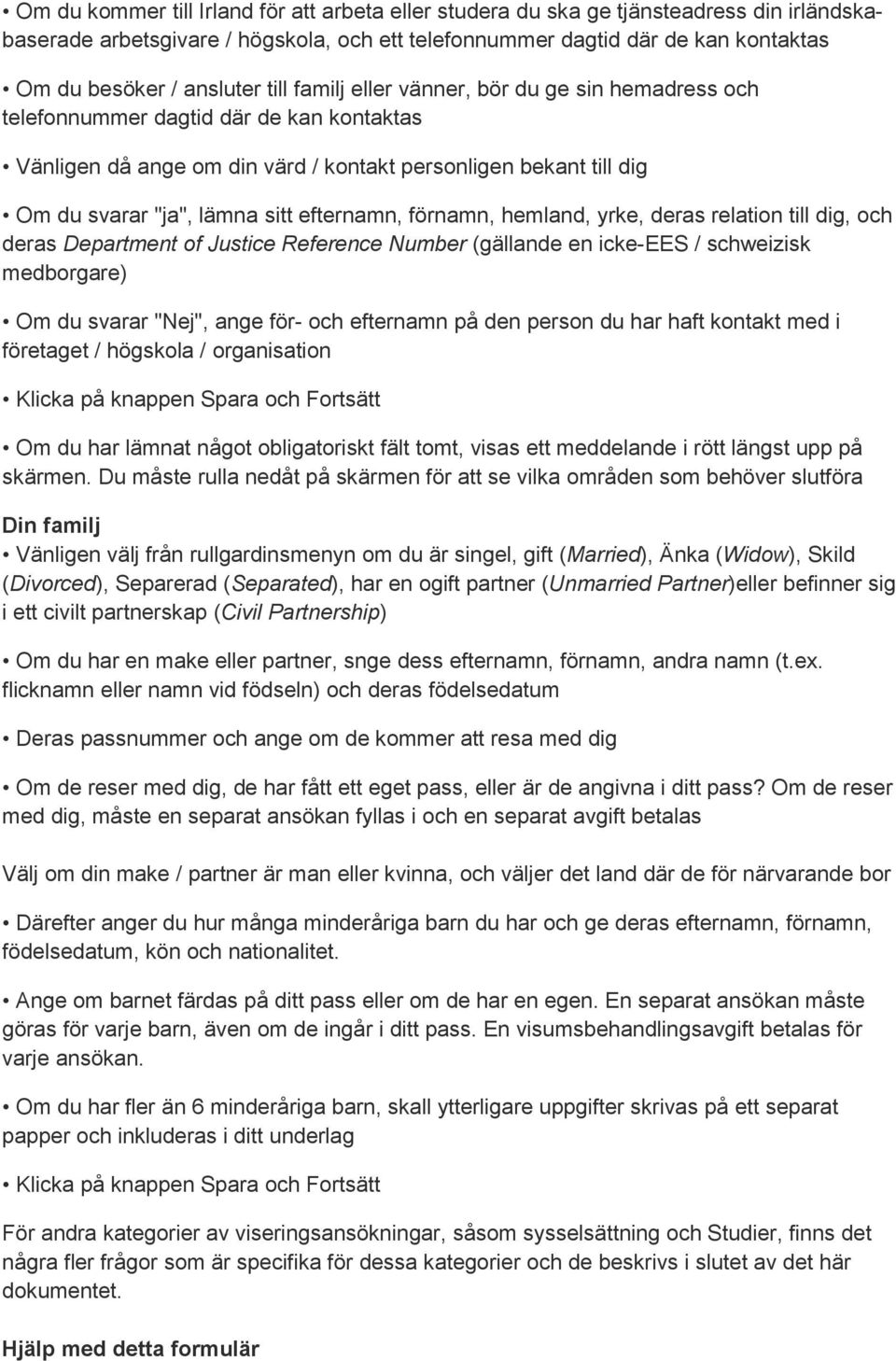 efternamn, förnamn, hemland, yrke, deras relation till dig, och deras Department of Justice Reference Number (gällande en icke-ees / schweizisk medborgare) Om du svarar "Nej", ange för- och efternamn