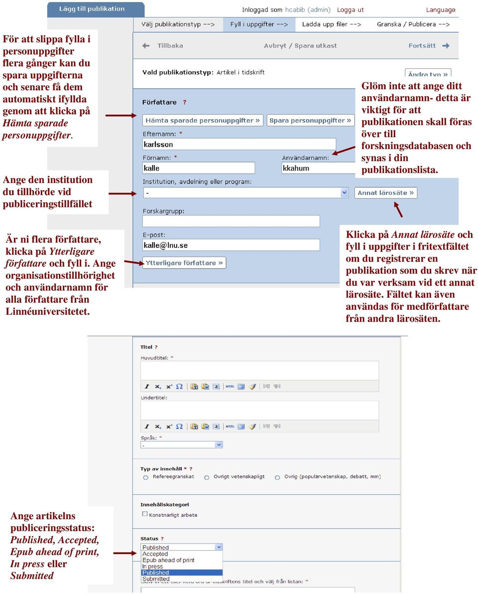 publikationslista. Är ni flera författare, klicka på Ytterligare författare och fyll i. Ange organisationstillhörighet och användarnamn för alla författare från Linnéuniversitetet.