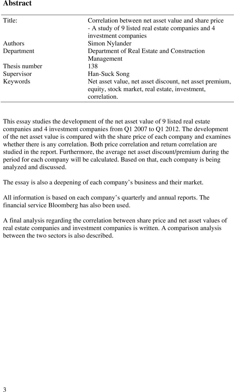 This essay studies the development of the net asset value of 9 listed real estate companies and 4 investment companies from Q1 2007 to Q1 2012.