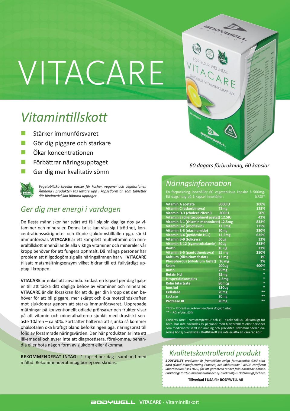 sänkt immunförsvar. VITACARE är ett komplett multivitamin och mineraltillskott innehållande alla viktiga vitaminer och mineraler vår kropp behöver för att fungera optimalt.