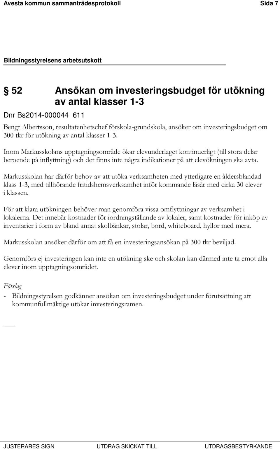 Inom Markusskolans upptagningsområde ökar elevunderlaget kontinuerligt (till stora delar beroende på inflyttning) och det finns inte några indikationer på att elevökningen ska avta.