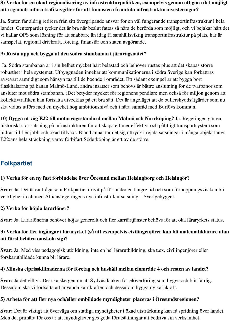 på plats, här är samspelat, regional drivkraft, företag, finansiär och staten avgörande. Ja.