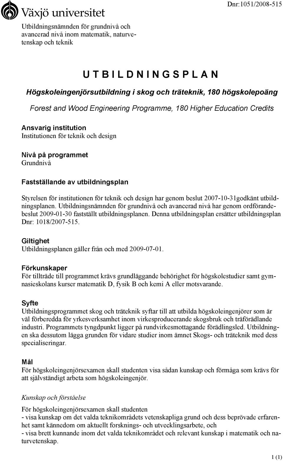 utbildningsplan Styrelsen för institutionen för teknik och design har genom beslut 2007-10-31godkänt utbildningsplanen.