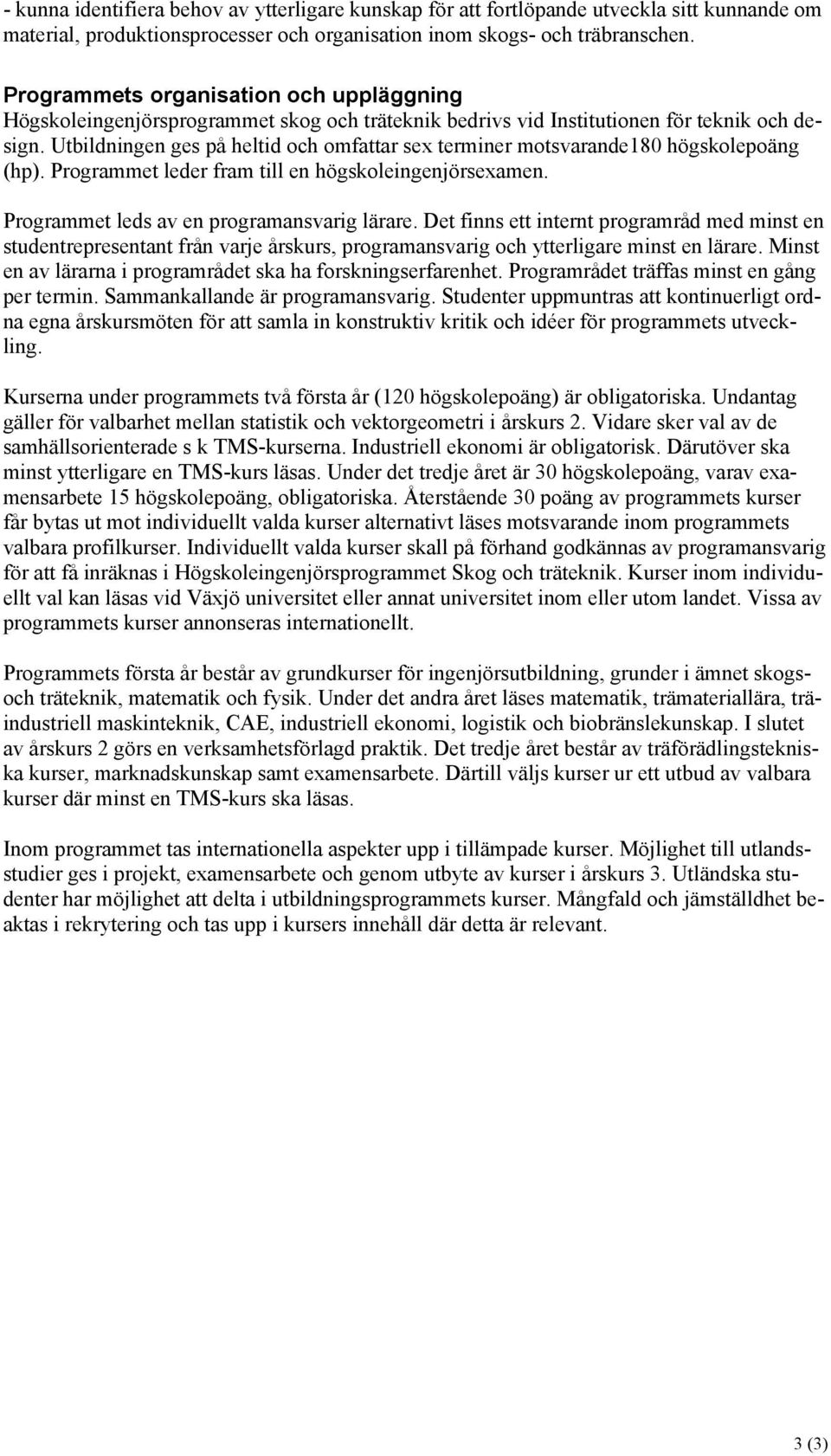 Utbildningen ges på heltid och omfattar sex terminer motsvarande180 högskolepoäng (). Programmet leder fram till en högskoleingenjörsexamen. Programmet leds av en programansvarig lärare.