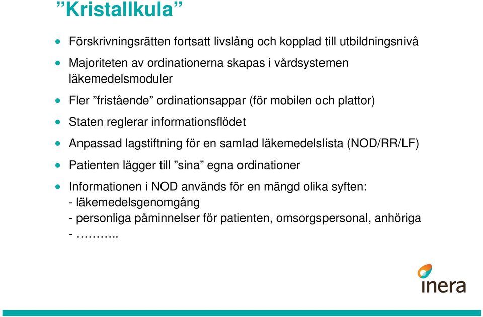 Anpassad lagstiftning för en samlad läkemedelslista (NOD/RR/LF) Patienten lägger till sina egna ordinationer Informationen i