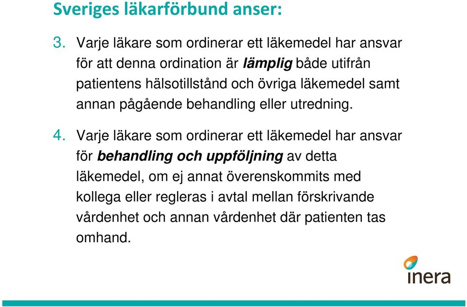 hälsotillstånd och övriga läkemedel samt annan pågående behandling eller utredning. 4.