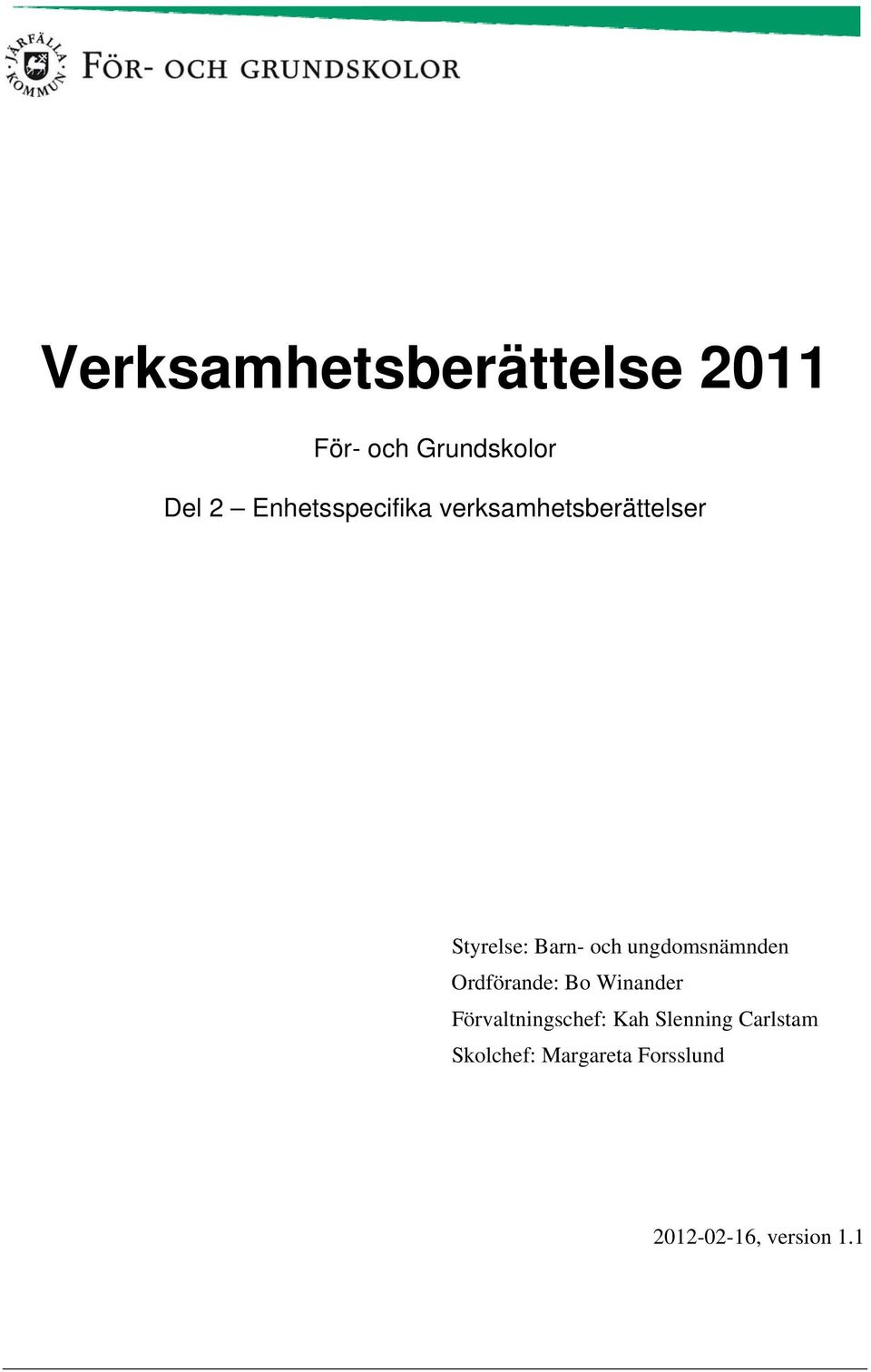 ungdomsnämnden Ordförande: Bo Winander Förvaltningschef: Kah
