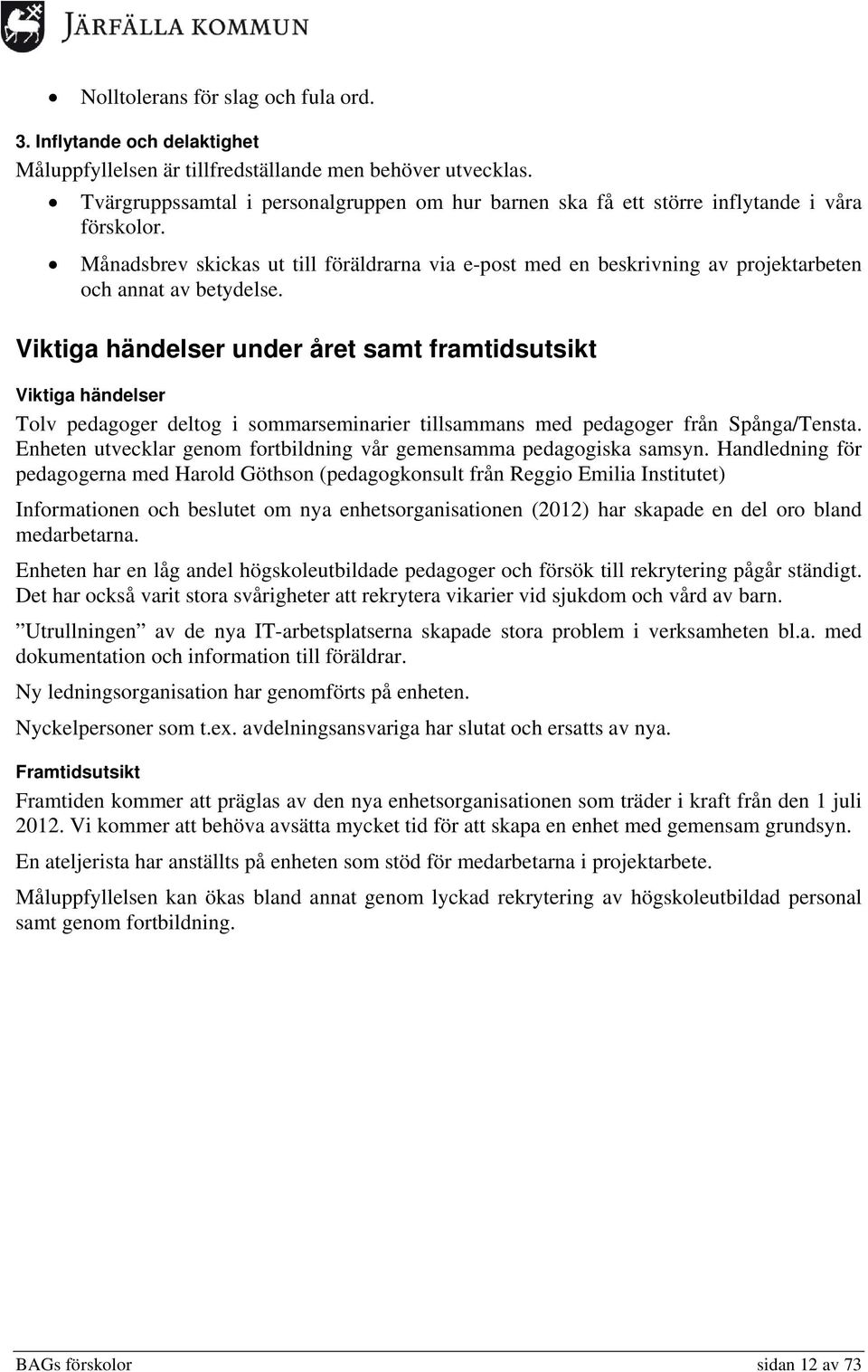 Månadsbrev skickas ut till föräldrarna via e-post med en beskrivning av projektarbeten och annat av betydelse.