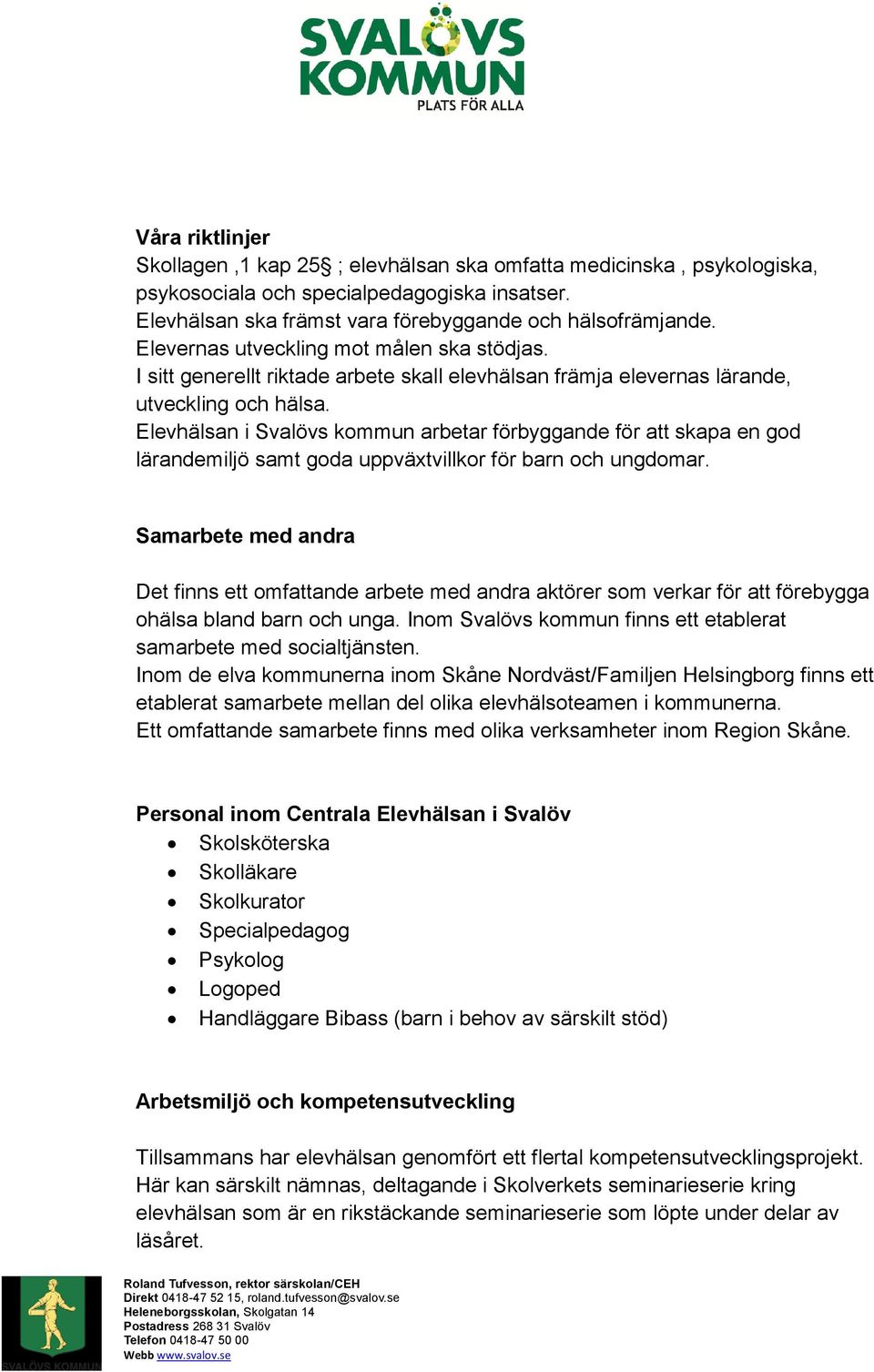 Elevhälsan i Svalövs kommun arbetar förbyggande för att skapa en god lärandemiljö samt goda uppväxtvillkor för barn och ungdomar.